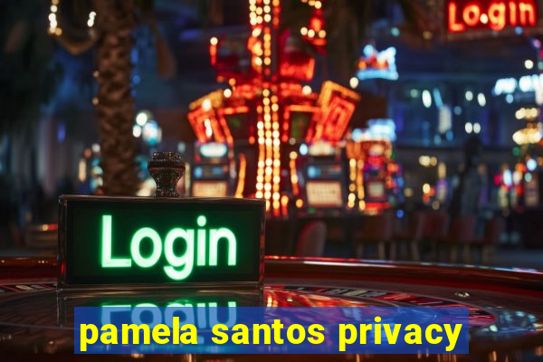 pamela santos privacy